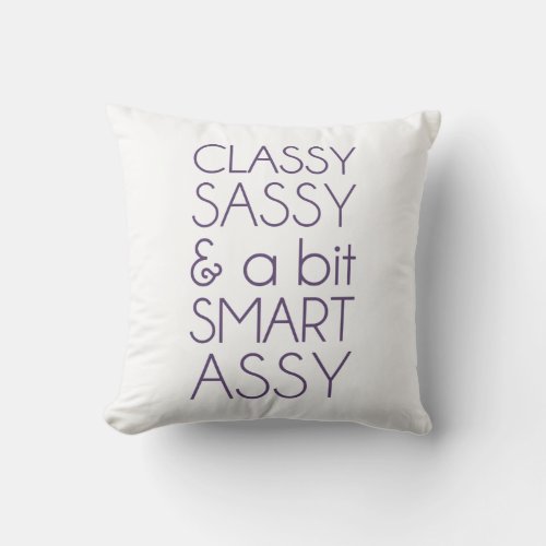 Classy Sassy and a Bit Smart Assy Throw Pillow