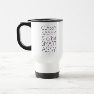 Classy Sassy and a Bit Smart Assy Travel Mug