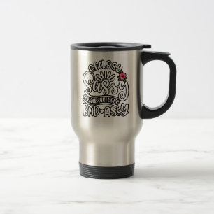 Classy Sassy And A Little Bad Assy Girls Sassy Travel Mug