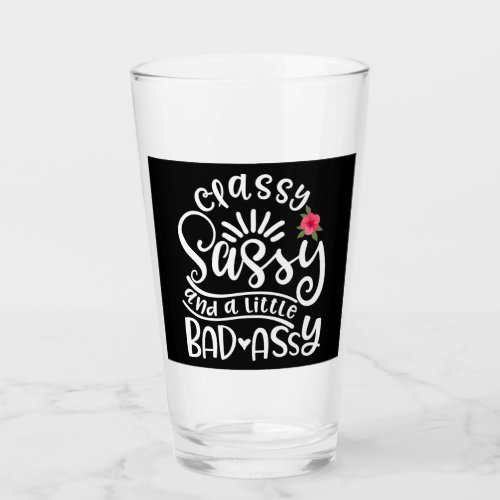 Classy Sassy And A Little Bad Assy Sassy Friends Glass