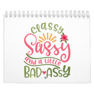 Classy Sassy And A Little Bad Assy Sassy Girl Calendar