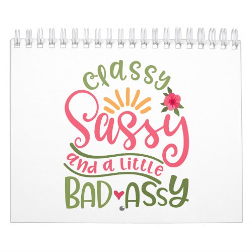 Classy Sassy And A Little Bad Assy Sassy Girl Calendar