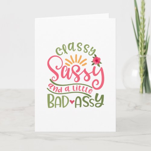 Classy Sassy And A Little Bad Assy Sassy Girl Card