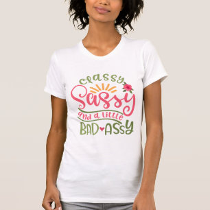 Classy Sassy And A Little Bad Assy Sassy Girl T-Shirt