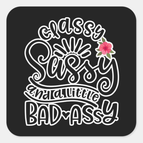 Classy Sassy And A Little Bad Assy Sassy Quotes Square Sticker