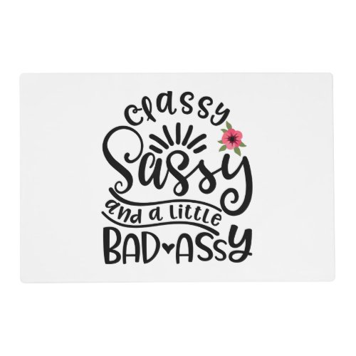 Classy Sassy And A Little Bad Assy Southern Sassy Placemat