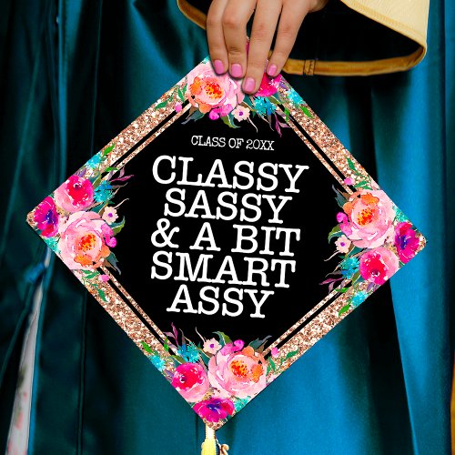Classy Sassy Quote Floral Rose Gold Glitter Graduation Cap Topper