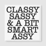 Classy Sassy Quote Square Refrigerator Magnet<br><div class="desc">Girly-Girl-Graphics at Zazzle: Stylish Funny Quote Modern Cool Elegant Black and White Typography Lettering Classy Sassy Customizable Teen and Women's Fun Fashion Style T-Shirt makes a Trendy, Uniquely Chic Lovely Birthday, Christmas, Wedding, Graduation, or Any Day Party Celebrations Gift for Yourself, Friends, or Family. Thank you kindly for your purchase....</div>