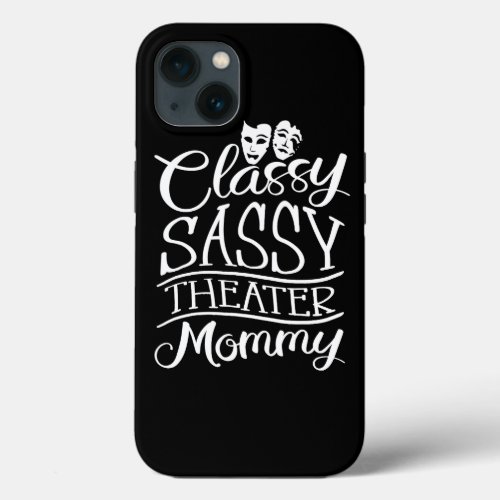 Classy Sassy Theater Mommy Funny Theater Mom iPhone 13 Case