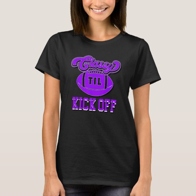 Classy Until Kick Off Womens Youth American Footba T-Shirt (Front)