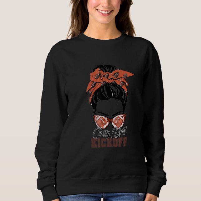 Classy Until Kickoff American Football Girl Game D Sweatshirt (Front)