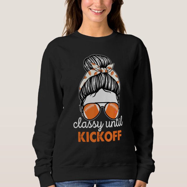 Classy Until Kickoff American Football Girl Game D Sweatshirt (Front)