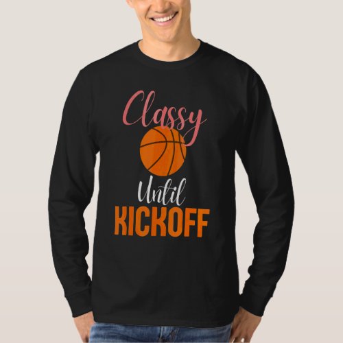 Classy Until Kickoff Basketball Mom Women Outfits  T_Shirt