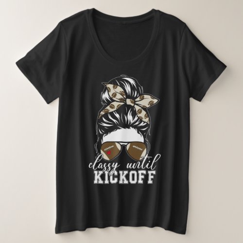 Classy Until Kickoff Football Football Messy Bun Plus Size T_Shirt