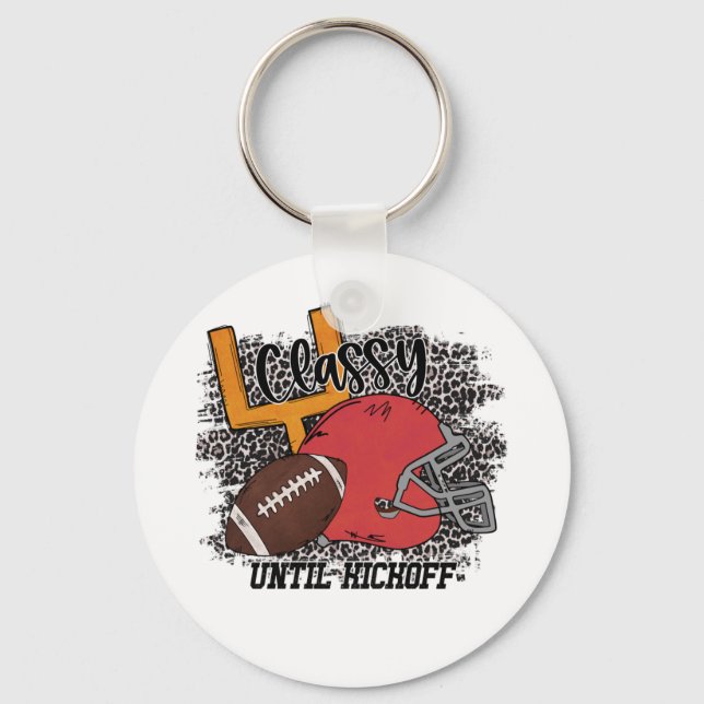 Classy Until Kickoff Football, Funny Football Gift Keychain (Front)