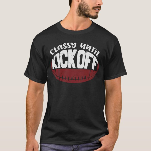 Classy Until Kickoff Funny Football Design T-Shirt (Front)