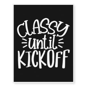 Classy Until Kickoff, Funny Football Game Day Fan Temporary Tattoos