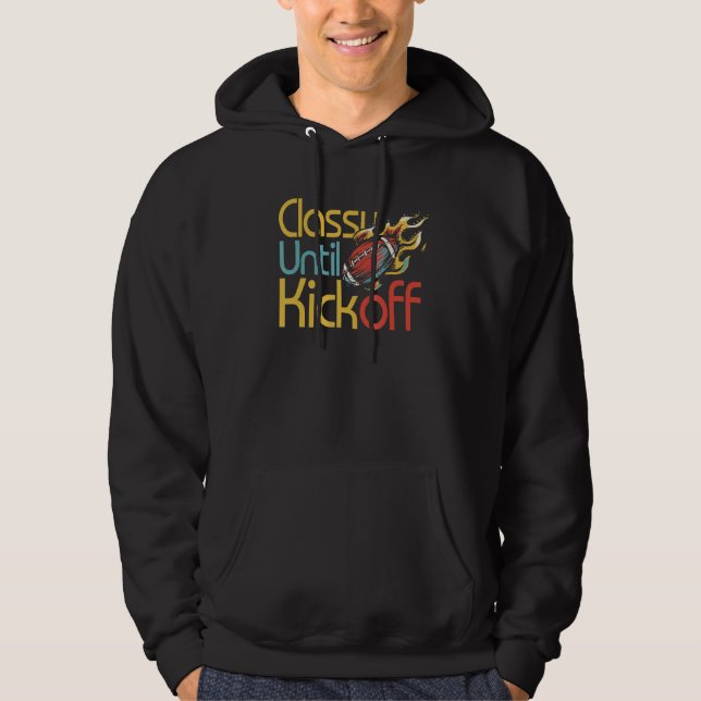 Classy Until Kickoff Game Day American Football Mo Hoodie (Front)