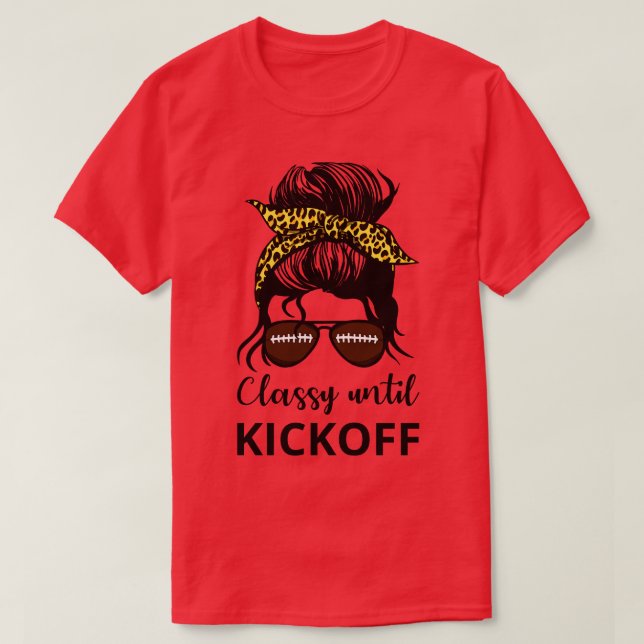 Classy Until Kickoff IV Messy Bun T-Shirt (Design Front)