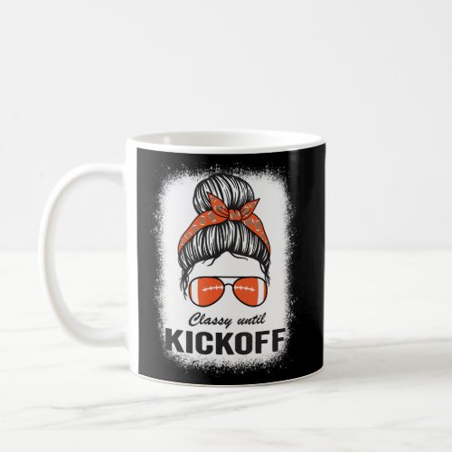 Classy Until Kickoff Messy Bun Football Bleached Coffee Mug