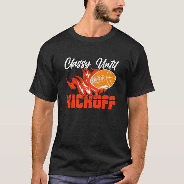 Classy Until Kickoff Quarterback American Football T-Shirt (Front)