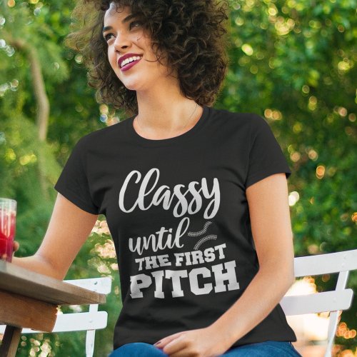 Classy Until The First Pitch Funny Baseball Mom T_Shirt