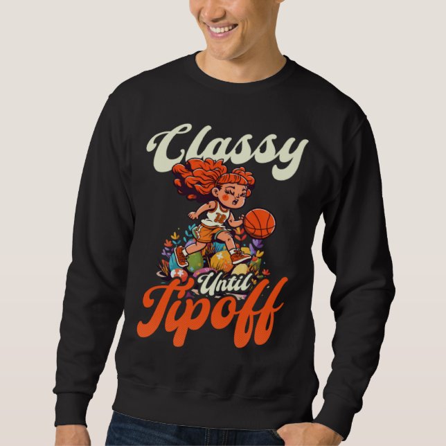 Classy Until Tipoff Basketball Easter Sweatshirt (Front)