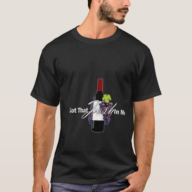 Classy Wine In Me Got That Josh In Me Funny T-Shirt (Front)