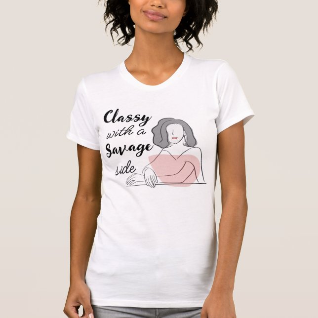 "classy with a savage side" T-shirt (Front)