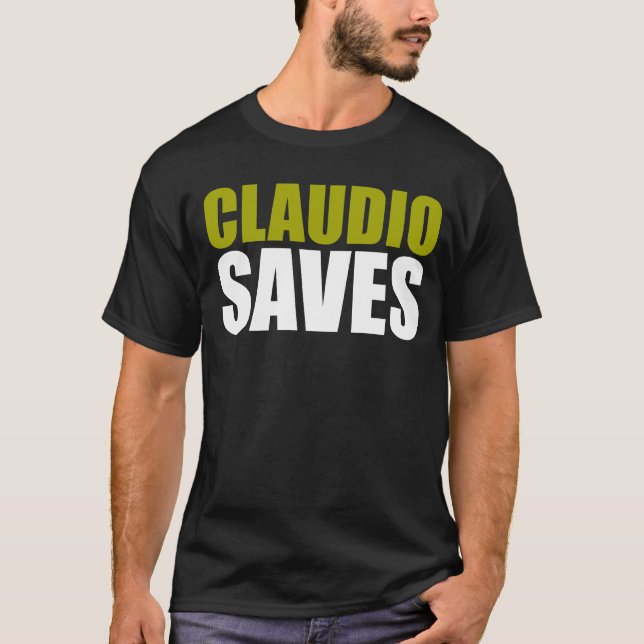 Claudio Saves T-Shirt (Front)