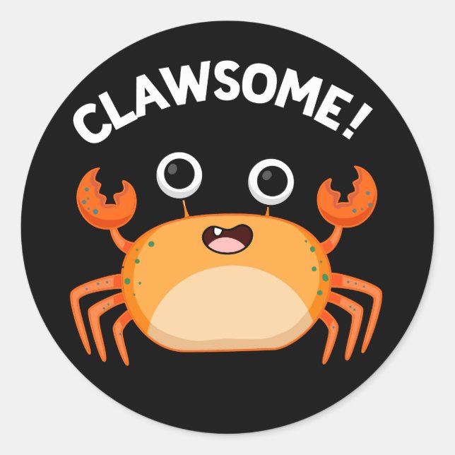 Clawsome Funny Awesome Crab Pun Dark BG Classic Round Sticker (Front)