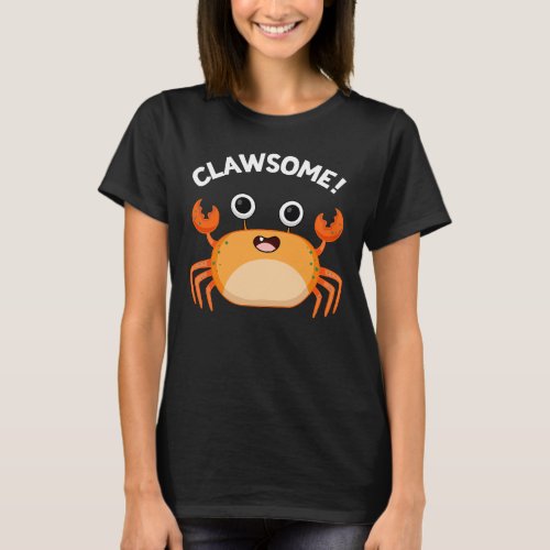 Clawsome Funny Awesome Crab Pun Dark BG T_Shirt