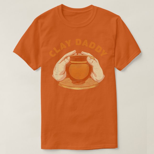 Clay Daddy Funny Pottery Man Clay Father Potter T-Shirt (Design Front)