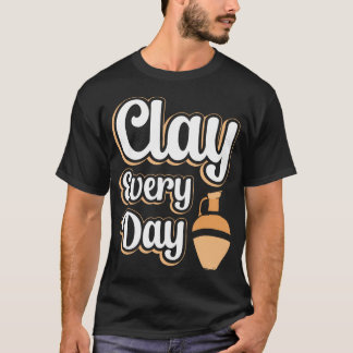 Clay Every Day T-Shirt