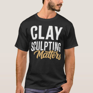 Clay Sculpting Matters Vintage Clay Sculptor T-Shirt