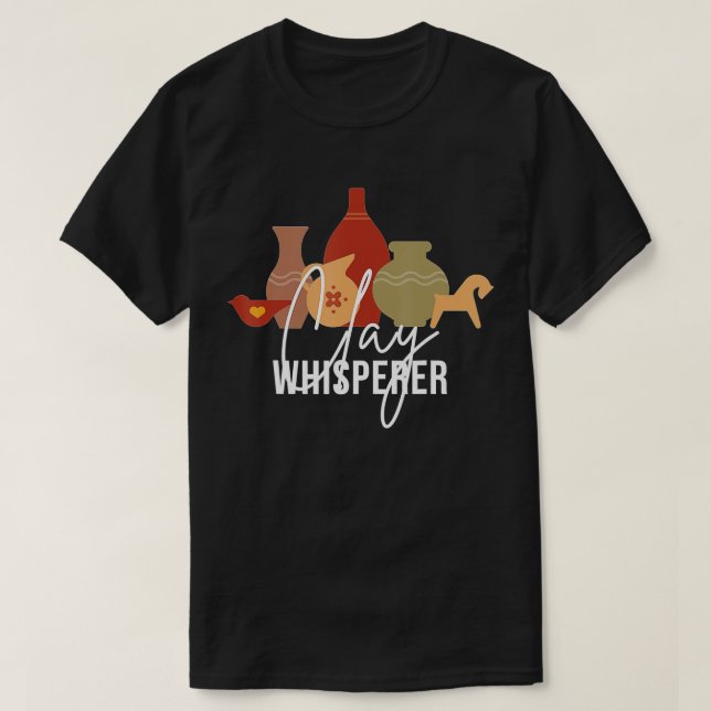 Clay Whisperer Funny Potter Gift Sculpting Ceramic T-Shirt (Design Front)