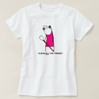 Clean all the Things? T-shirt