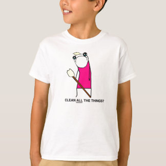 Clean all the Things? T-shirt