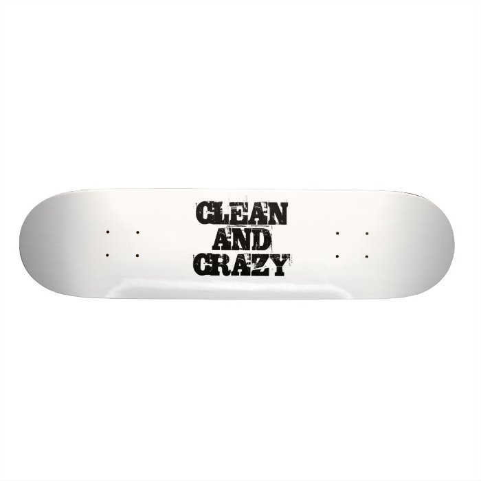 CLEAN AND CRAZY SKATE BOARDS