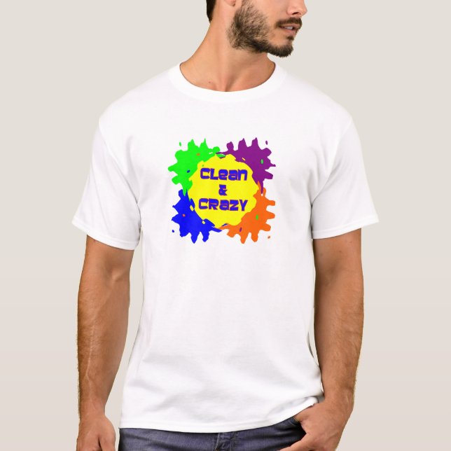 Clean and Crazy T-Shirt (Front)