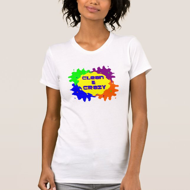 Clean and Crazy T-Shirt (Front)