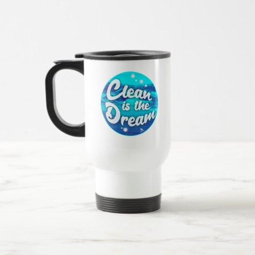 Clean Dream Beach Cleanup Shore Fun Motto Travel Mug