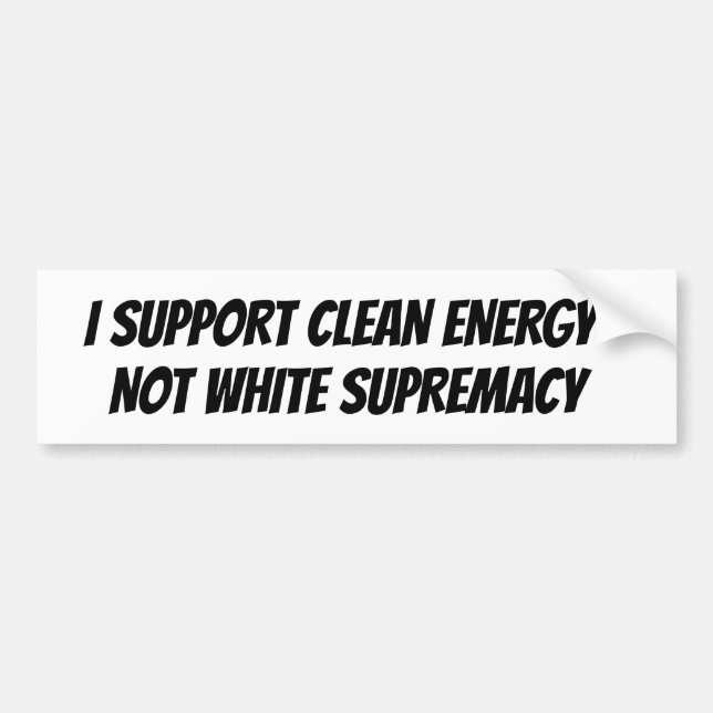 Clean Energy White Supremacy Bumper   Sticker (Front)