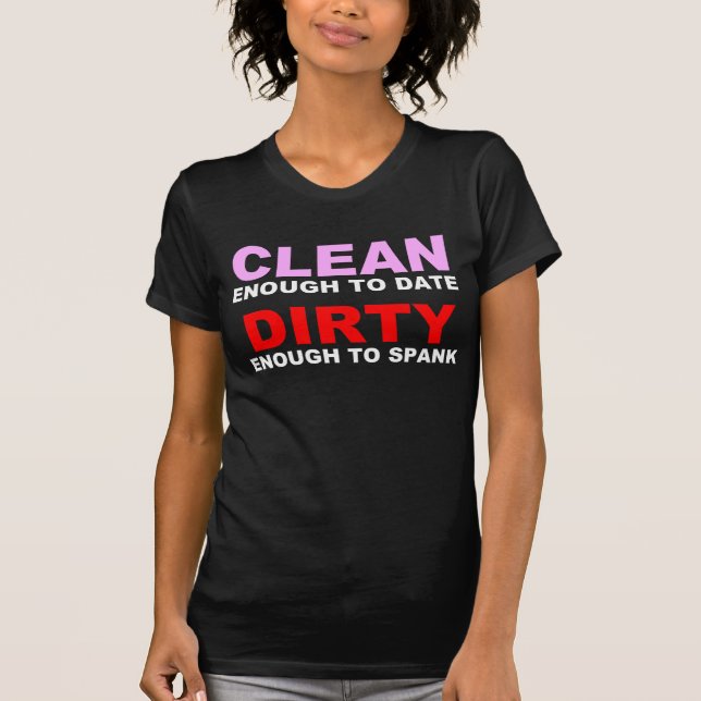 CLEAN ENOUGH TO DATE T-Shirt (Front)