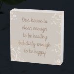 Clean Enough Wooden Box Sign<br><div class="desc">This cute wood box sign features a tan background,  almond colored floral swirls and text that reads,  "Our house is clean enough to be healthy but dirty enough to be happy".</div>