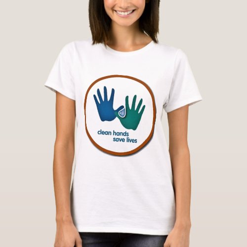 Clean Hands Save lives T_Shirt