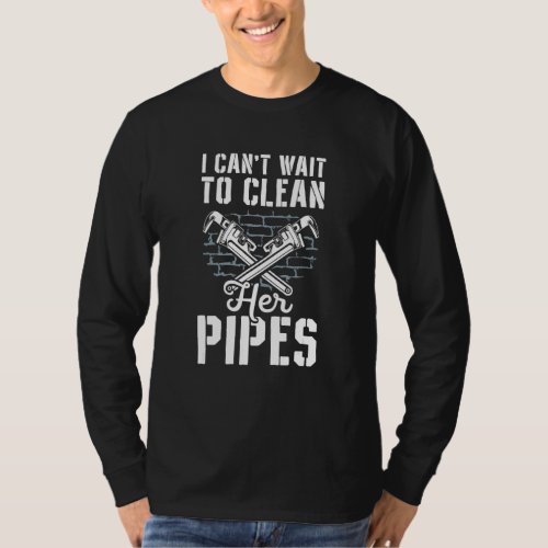 Clean Her Pipes Pipe Pipefitter Funny Plumbing Pip T_Shirt