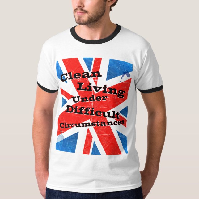 Clean Living Under Difficult Circumstances T-Shirt (Front)