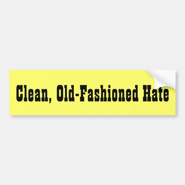 Clean, Old-Fashioned Hate Bumper Sticker (Front)