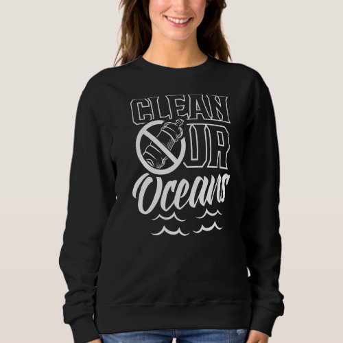 Clean Our Oceans Ocean Protection Sea Protect Save Sweatshirt